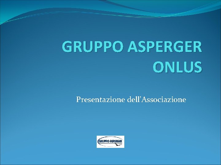 GRUPPO ASPERGER ONLUS Presentazione dell’Associazione 