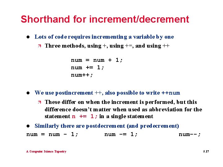 Shorthand for increment/decrement l Lots of code requires incrementing a variable by one ä Shorthand for increment/decrement l Lots of code requires incrementing a variable by one ä