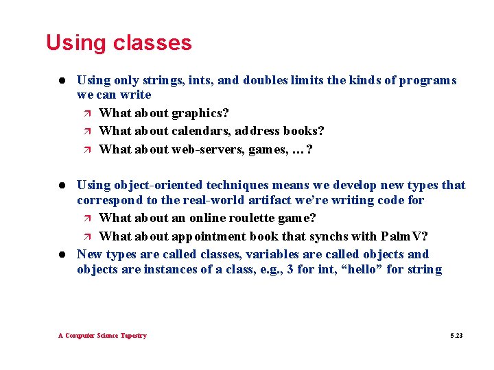 Using classes l Using only strings, ints, and doubles limits the kinds of programs Using classes l Using only strings, ints, and doubles limits the kinds of programs