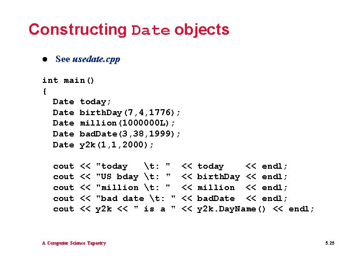 Constructing Date objects l See usedate. cpp int main() { Date today; Date birth. Constructing Date objects l See usedate. cpp int main() { Date today; Date birth.