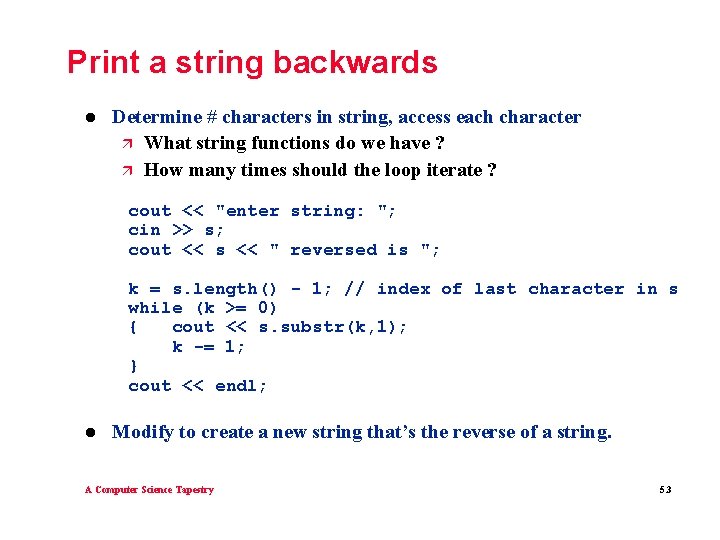 Print a string backwards l Determine # characters in string, access each character ä Print a string backwards l Determine # characters in string, access each character ä