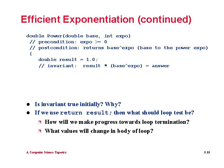 Efficient Exponentiation (continued) double Power(double base, int expo) // precondition: expo >= 0 // Efficient Exponentiation (continued) double Power(double base, int expo) // precondition: expo >= 0 //