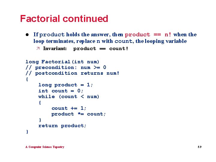Factorial continued l If product holds the answer, then product == n! when the Factorial continued l If product holds the answer, then product == n! when the