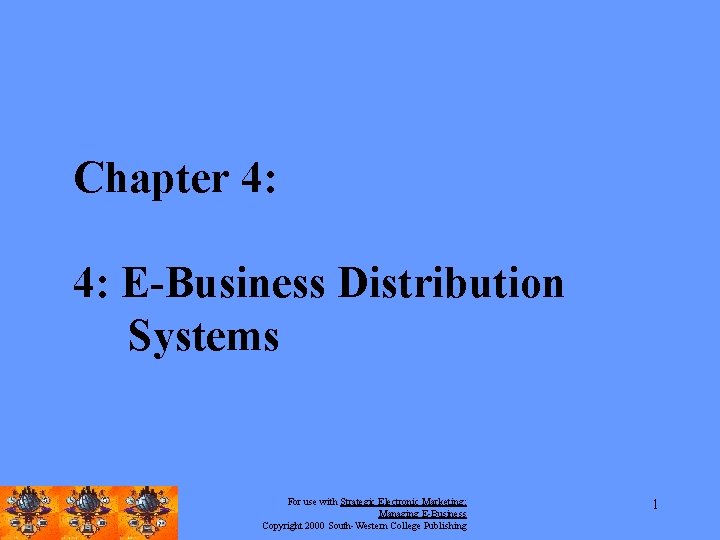 Chapter 4: 4: E-Business Distribution Systems For use with Strategic Electronic Marketing: Managing E-Business
