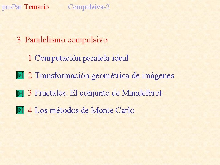 pro. Par Temario Compulsiva-2 3 Paralelismo compulsivo 1 Computación paralela ideal 2 Transformación geométrica