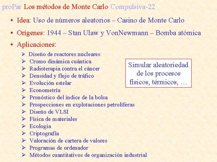 pro. Par Los métodos de Monte Carlo Compulsiva-22 • Idea: Uso de números aleatorios