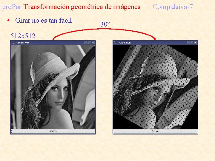 pro. Par Transformación geométrica de imágenes • Girar no es tan fácil 512 x