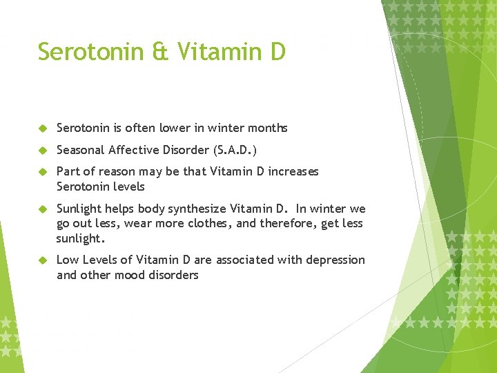 Serotonin & Vitamin D Serotonin is often lower in winter months Seasonal Affective Disorder