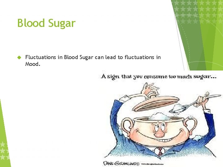 Blood Sugar Fluctuations in Blood Sugar can lead to fluctuations in Mood. 