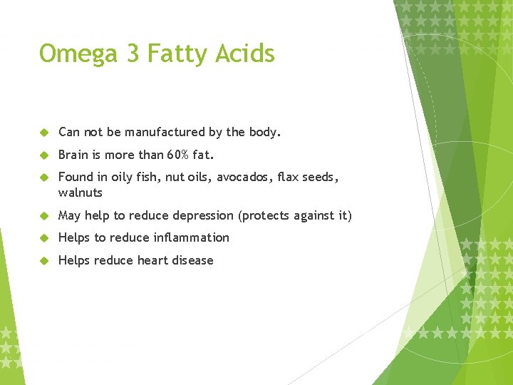 Omega 3 Fatty Acids Can not be manufactured by the body. Brain is more