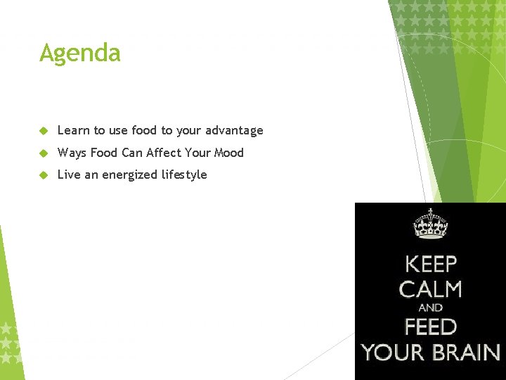 Agenda Learn to use food to your advantage Ways Food Can Affect Your Mood