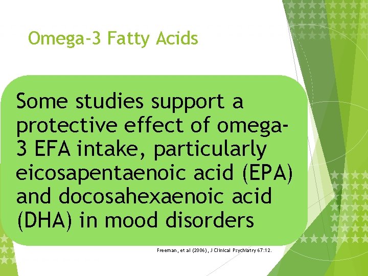 Omega-3 Fatty Acids Some studies support a protective effect of omega 3 EFA intake,