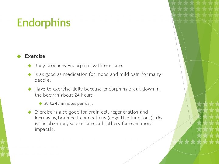 Endorphins Exercise Body produces Endorphins with exercise. Is as good as medication for mood