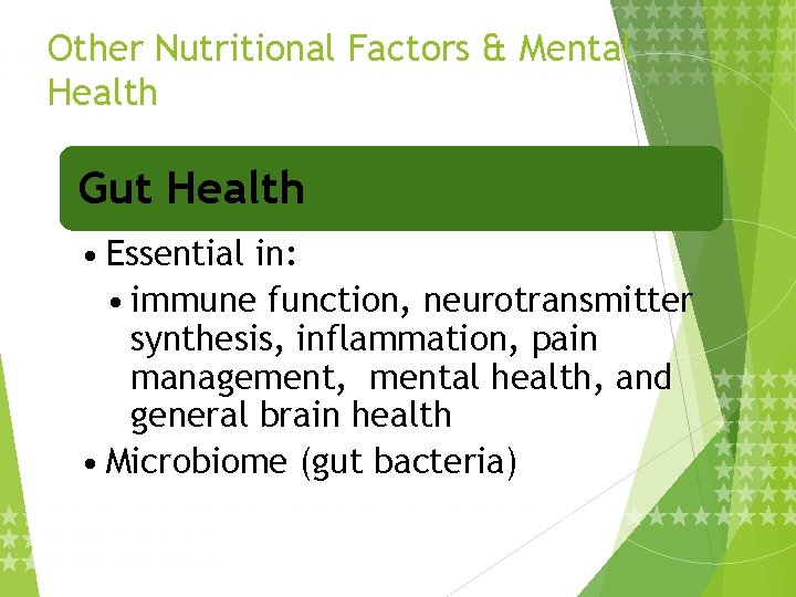 Other Nutritional Factors & Mental Health Gut Health • Essential in: • immune function,