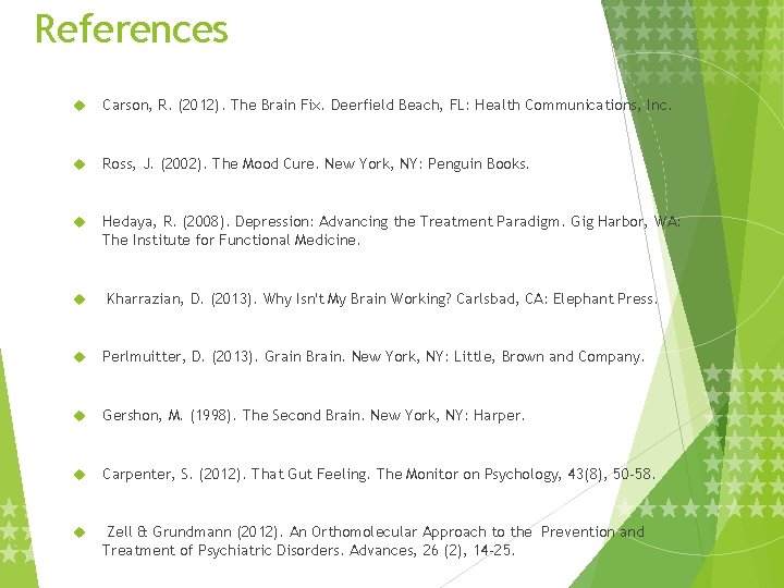 References Carson, R. (2012). The Brain Fix. Deerfield Beach, FL: Health Communications, Inc. Ross,