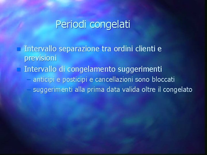 Periodi congelati n n Intervallo separazione tra ordini clienti e previsioni Intervallo di congelamento