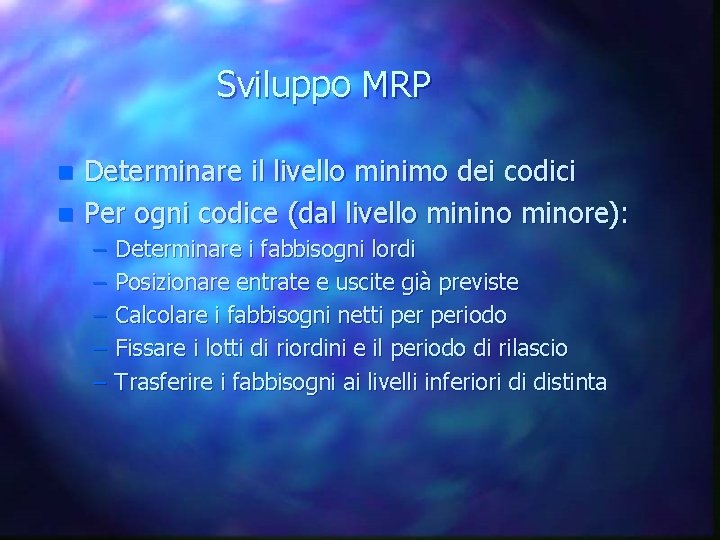 Sviluppo MRP n n Determinare il livello minimo dei codici Per ogni codice (dal