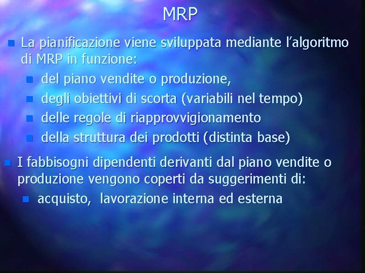 MRP n n La pianificazione viene sviluppata mediante l’algoritmo di MRP in funzione: n