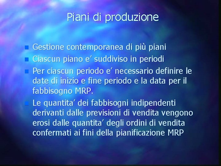 Piani di produzione n n Gestione contemporanea di più piani Ciascun piano e’ suddiviso