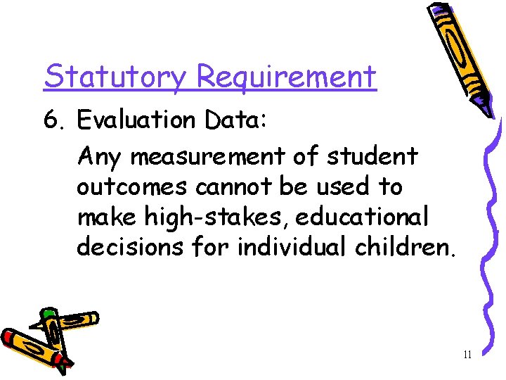 Statutory Requirement 6. Evaluation Data: Any measurement of student outcomes cannot be used to