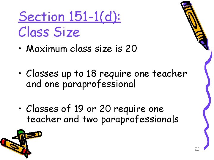 Section 151 -1(d): Class Size • Maximum class size is 20 • Classes up