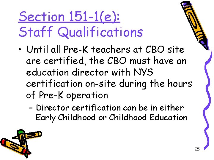 Section 151 -1(e): Staff Qualifications • Until all Pre-K teachers at CBO site are