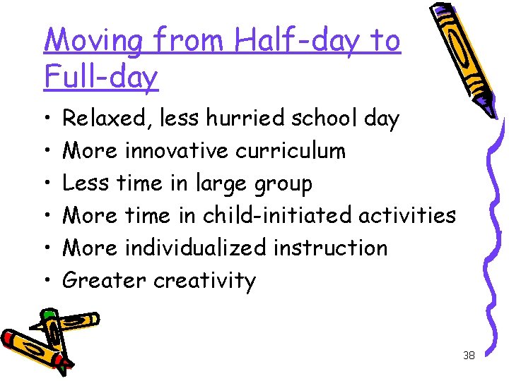 Moving from Half-day to Full-day • • • Relaxed, less hurried school day More