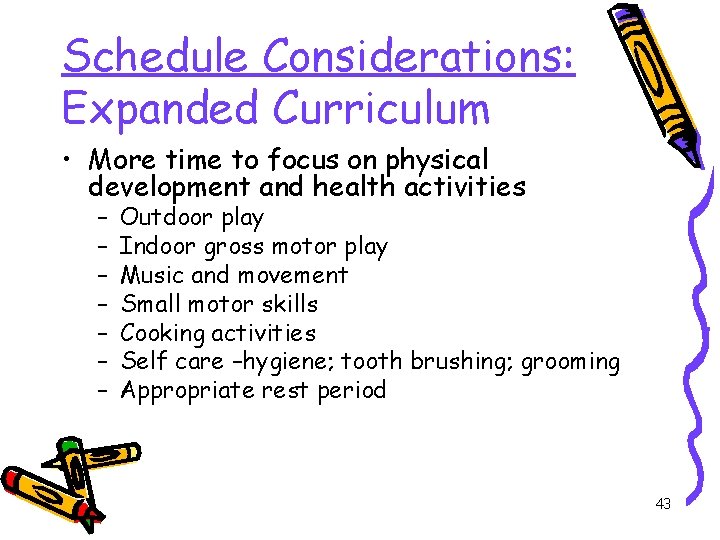 Schedule Considerations: Expanded Curriculum • More time to focus on physical development and health