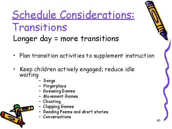 Schedule Considerations: Transitions Longer day = more transitions • Plan transition activities to supplement