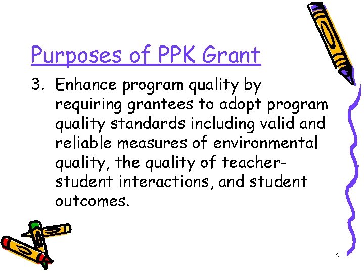 Purposes of PPK Grant 3. Enhance program quality by requiring grantees to adopt program