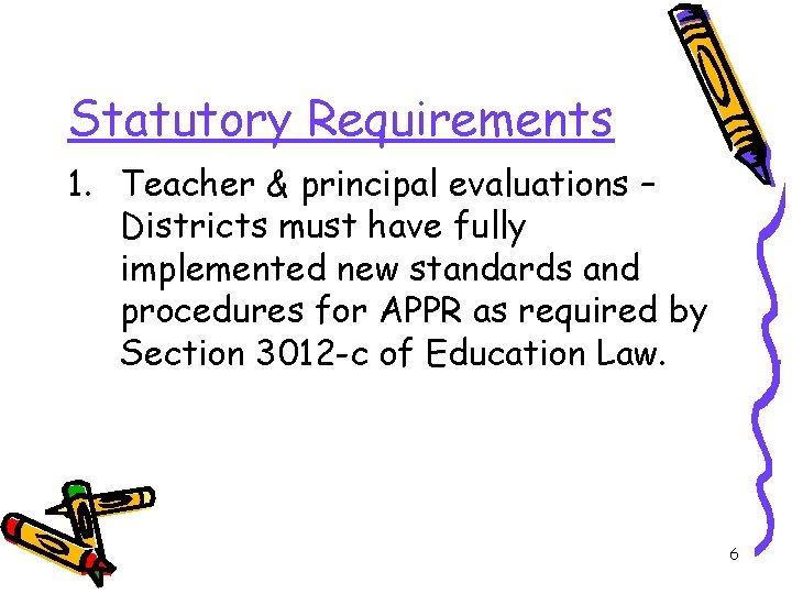 Statutory Requirements 1. Teacher & principal evaluations – Districts must have fully implemented new