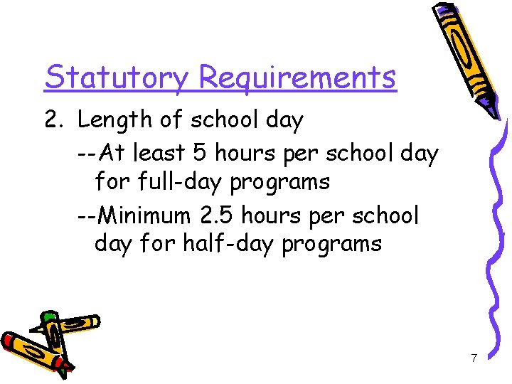 Statutory Requirements 2. Length of school day --At least 5 hours per school day