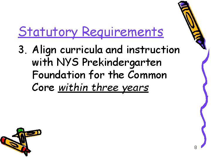 Statutory Requirements 3. Align curricula and instruction with NYS Prekindergarten Foundation for the Common