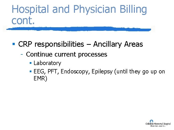 Hospital and Physician Billing cont. § CRP responsibilities – Ancillary Areas - Continue current
