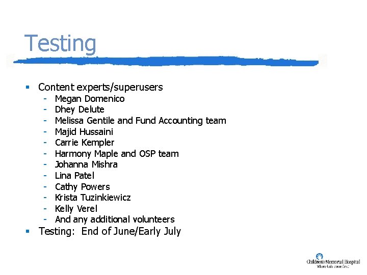 Testing § Content experts/superusers - Megan Domenico Dhey Delute Melissa Gentile and Fund Accounting