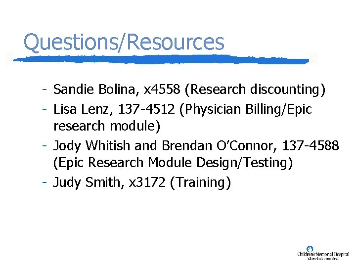 Questions/Resources - Sandie Bolina, x 4558 (Research discounting) - Lisa Lenz, 137 -4512 (Physician