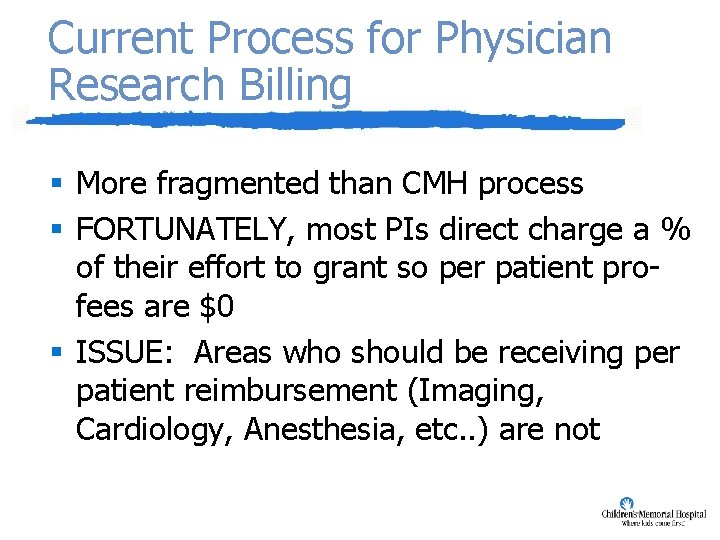 Current Process for Physician Research Billing § More fragmented than CMH process § FORTUNATELY,