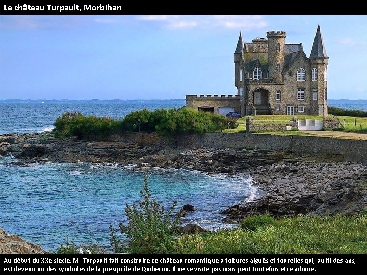 Le château Turpault, Morbihan Au début du XXe siècle, M. Turpault fait construire ce