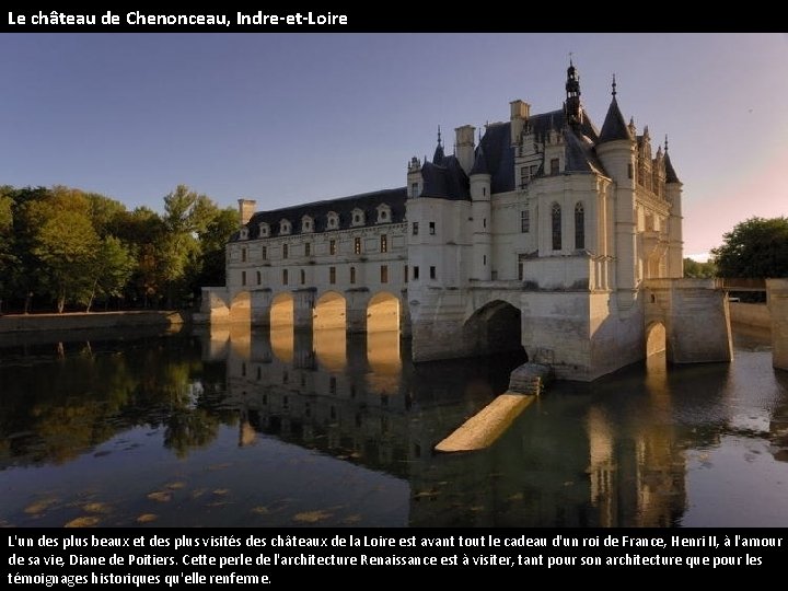 Le château de Chenonceau, Indre-et-Loire L'un des plus beaux et des plus visités des