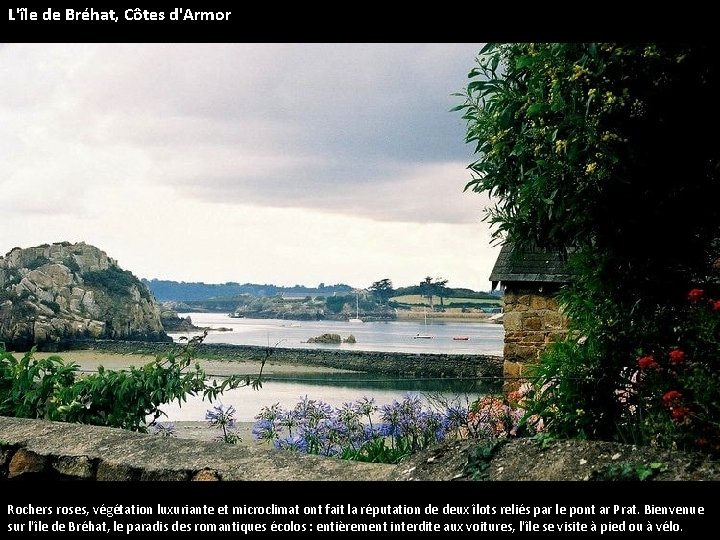 L'île de Bréhat, Côtes d'Armor Rochers roses, végétation luxuriante et microclimat ont fait la