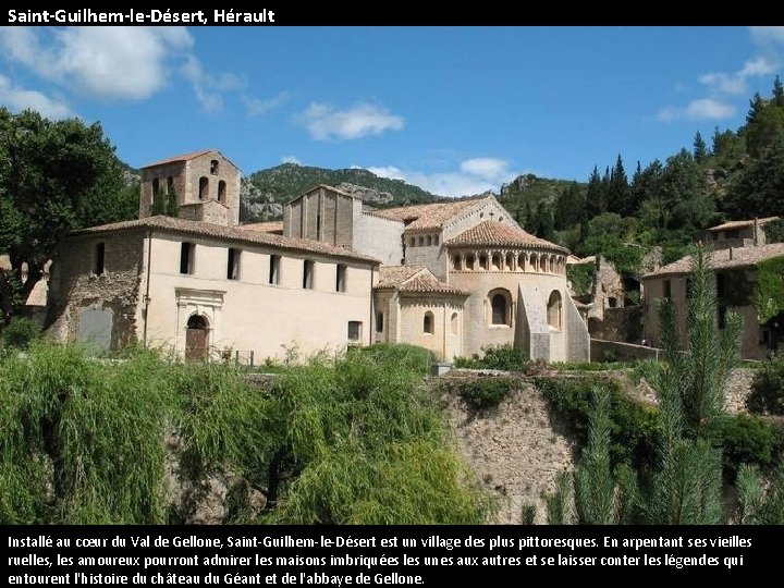 Saint-Guilhem-le-Désert, Hérault Installé au cœur du Val de Gellone, Saint-Guilhem-le-Désert est un village des