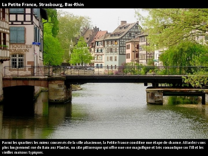 La Petite France, Strasbourg, Bas-Rhin Parmi les quartiers les mieux conservés de la ville