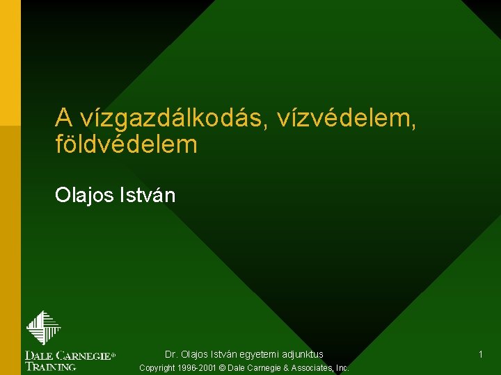 A vízgazdálkodás, vízvédelem, földvédelem Olajos István Dr. Olajos István egyetemi adjunktus Copyright 1996 -2001