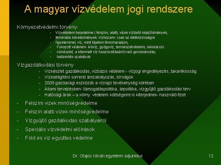 A magyar vízvédelem jogi rendszere Környezetvédelmi törvény: - Vízvédelem terjedelme ( felszíni, alatti, vizek