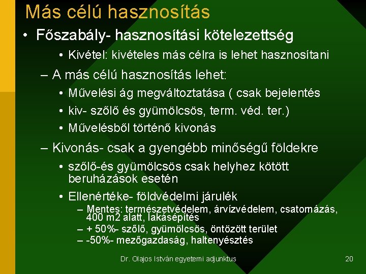 Más célú hasznosítás • Főszabály- hasznosítási kötelezettség • Kivétel: kivételes más célra is lehet