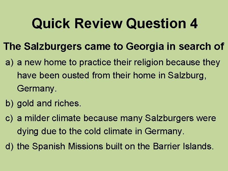 Quick Review Question 4 The Salzburgers came to Georgia in search of a) a