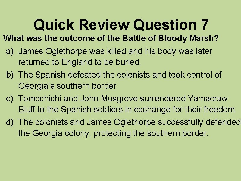 Quick Review Question 7 What was the outcome of the Battle of Bloody Marsh?