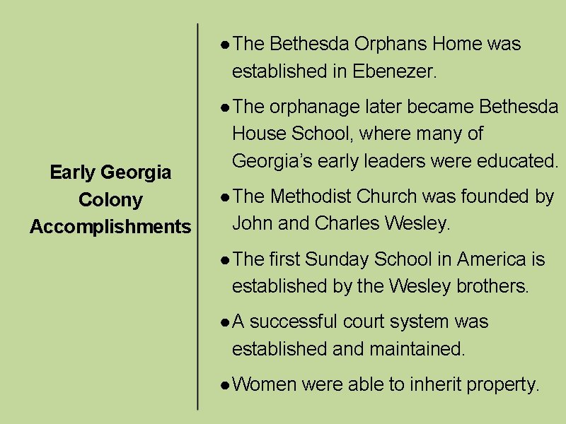 ● The Bethesda Orphans Home was established in Ebenezer. Early Georgia Colony Accomplishments ●