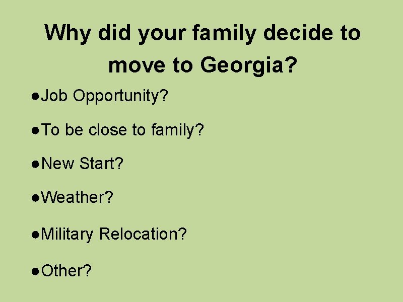 Why did your family decide to move to Georgia? ●Job Opportunity? ●To be close