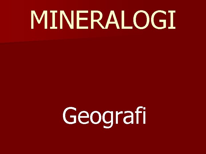 MINERALOGI Geografi 